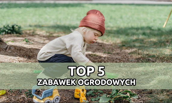 5 najlepszych zabawek ogrodowych 2021 - Ranking