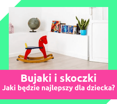 bujaki i konie na biegunach dla dzieci - jak wybrać najlepsze?