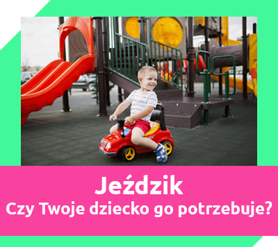 jeździk - czy Twoje dziecko go potrzebuje?