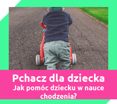 pchacz dla dziecka - jak może pomóc w nauce chodzenia?