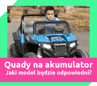 quady na akumulator dla dzieci - jaki model będzie odpowiedni?