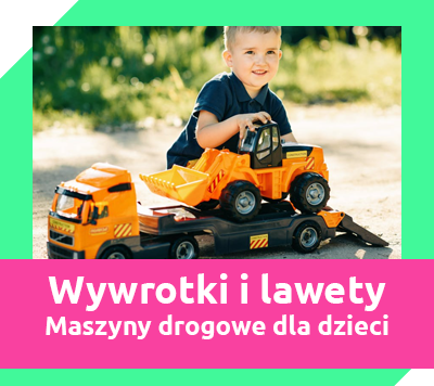 wywrotki i lawety - zabawkowe maszyny drogowe dla dzieci