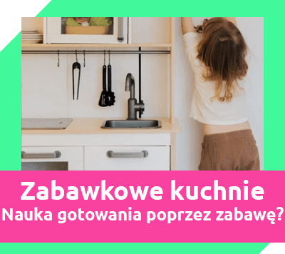 zabawkowe kuchnie - nauka gotowania poprzez zabawę?