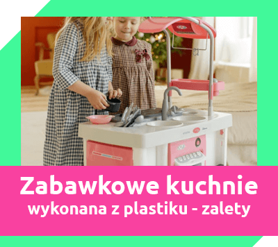 zabawkowe kuchnie dla dzieci z plastiku - zalety